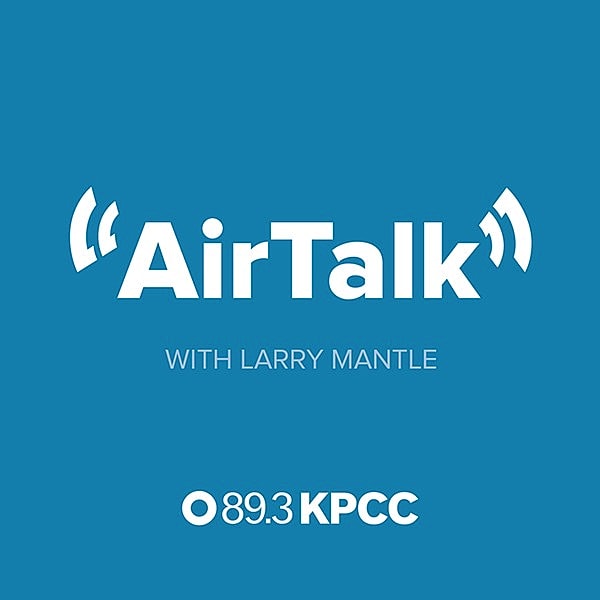 AirTalk with Larry Mantle on KPCC 89.3